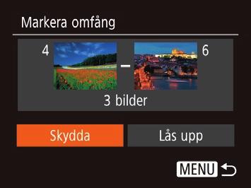 Skydda alla bilder samtidigt 1 Välj alternativet [Skydda alla bilder]. zvälj [Skydda alla bilder] och tryck sedan på [ ]-knappen enligt anvisningarna i steg 2 under Använda menyn (= 62).