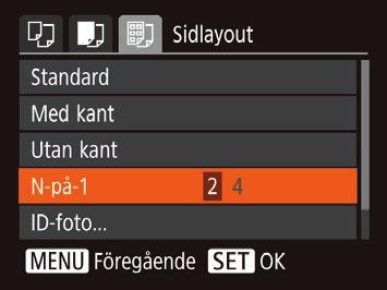 Tillgängliga layoutalternativ Standard Med kant Utan kant N-på-1 ID-foto Fast storl 4 Välj en layout. zvälj ett alternativ med hjälp av [ ][ ]-knapparna.