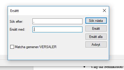 SOCIALSTYRELSEN 2018-09-14 7(7) Spara sedan om filen igen som textfil enligt Steg 1 Steg 4 Via Sök Ersätt i textfilen (välj detta om någon annan applikation är beroende av att ha just komma som