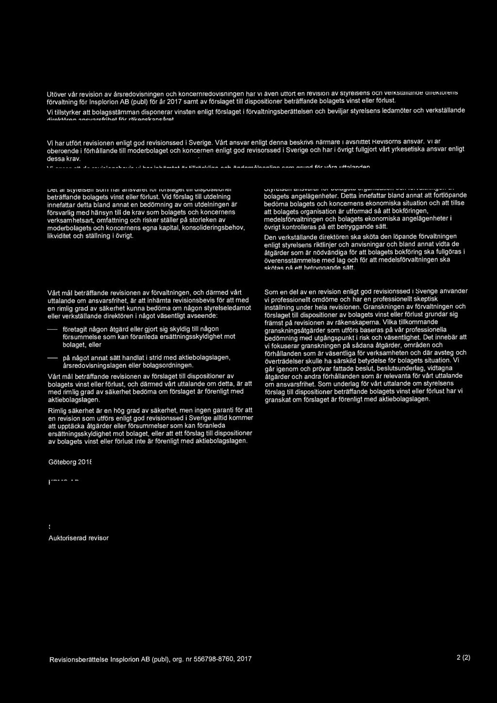 Rapport om andra krav enligt lagar och andra författn ingar Uttalanden Utöver vår revision av årsredovisningen och koncernredovisningen har vi även utfört en revision av styrelsens och verkställande