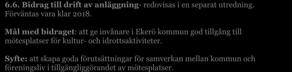 6.6. Bidrag till drift av anläggning- redovisas i en separat utredning. Förväntas vara klar 2018.