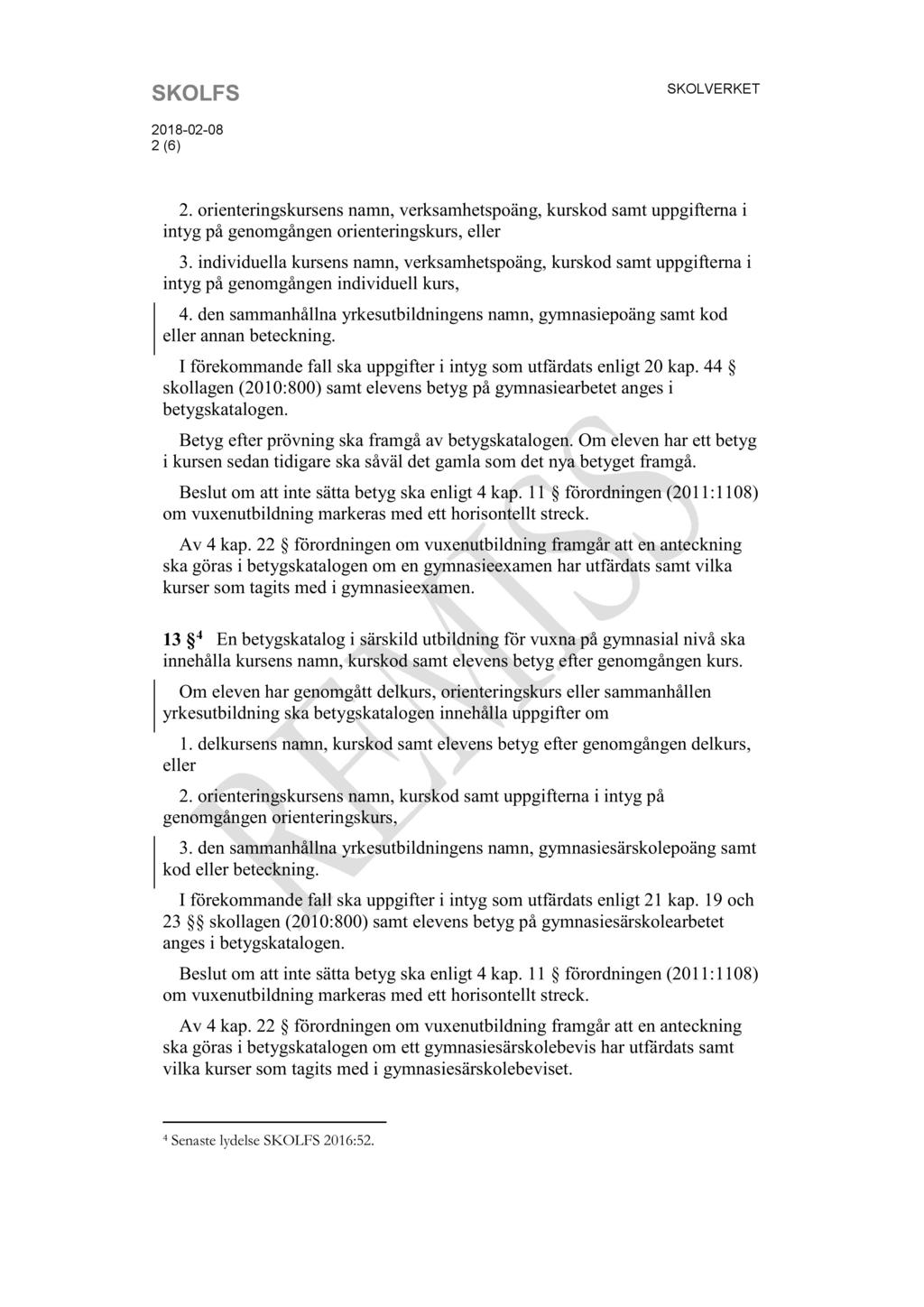 SKOLFS SKOLVERKET 201 8-02 - 08 2 ( 6 ) 2. orienteringskursens namn, verksamhetspoäng, kurskod samt uppgifterna i intyg på genomgången orienteringskurs, eller 3.