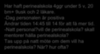 Det kan ske på måndagar/ tisdagar kl 14:45-15:30 Följa upp resultatet månadsvis på bristning grad 3 och 4 i slutet av
