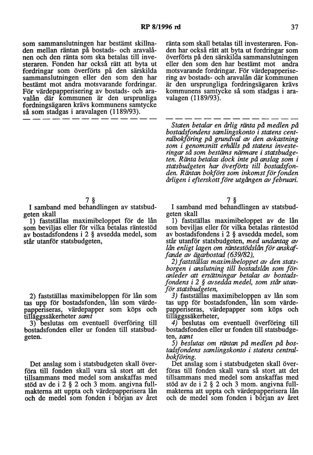 RP 8/1996 rd 37 som sammanslutningen har bestämt skillnaden mellan räntan på bostads- och aravalånen och den ränta som ska betalas till investeraren.