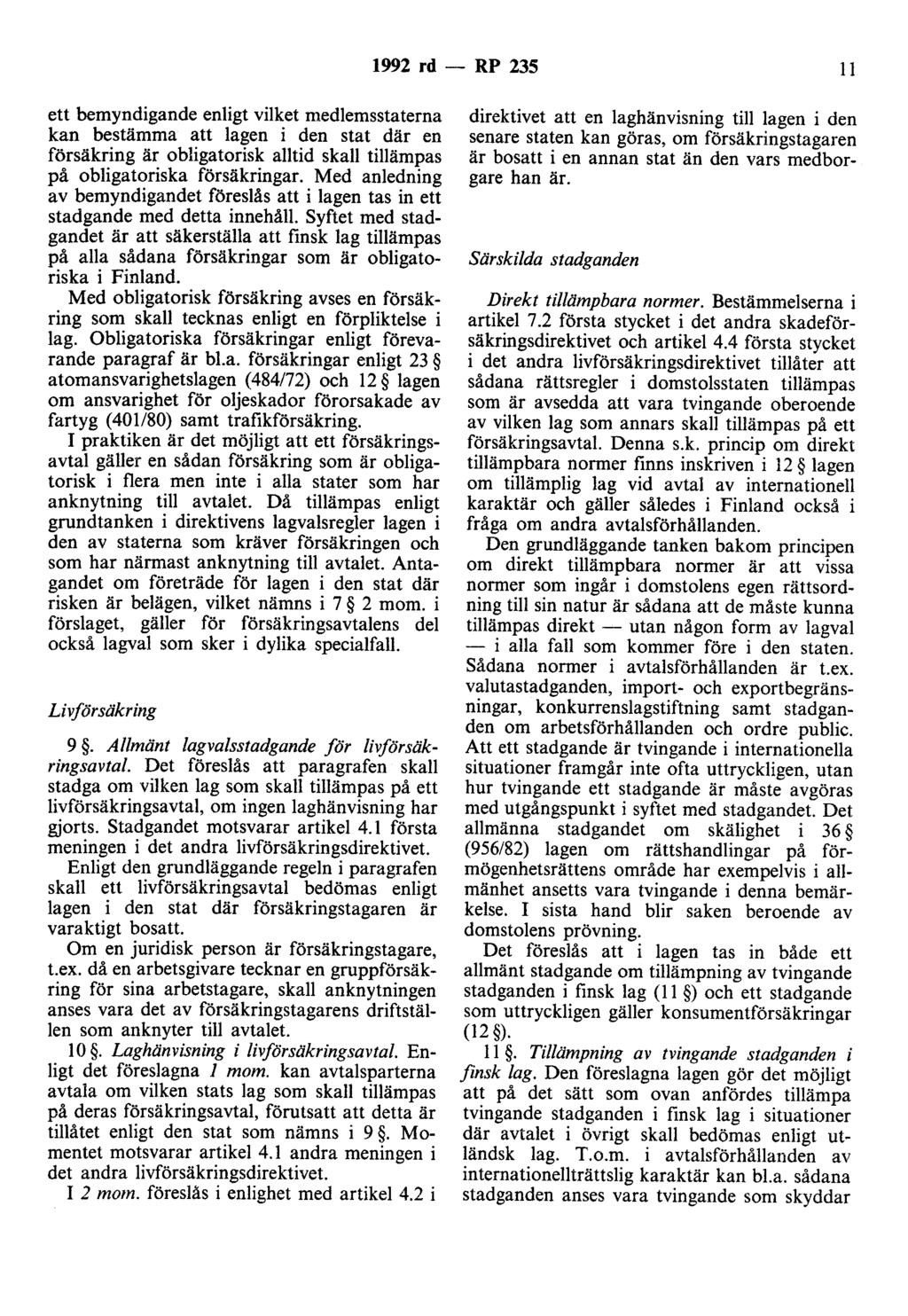1992 rd- RP 235 11 ett bemyndigande enligt vilket medlemsstaterna kan bestämma att lagen i den stat där en försäkring är obligatorisk alltid skall tillämpas på obligatoriska försäkringar.