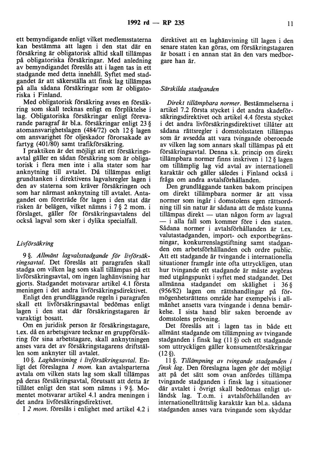 1992 rd- RP 235 11 ett bemyndigande enligt vilket medlemsstaterna kan bestämma att lagen i den stat där en försäkring är obligatorisk alltid skall tillämpas på obligatoriska försäkringar.