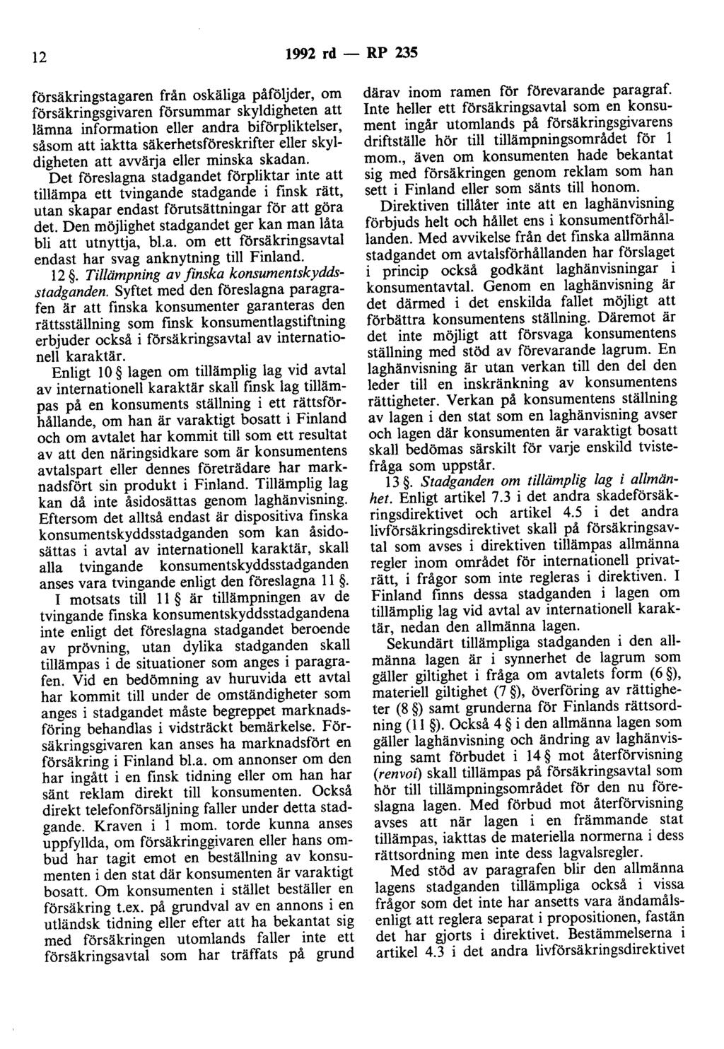 12 1992 rd - RP 235 försäkringstagaren från oskäliga påföljder, om försäkringsgivaren försummar skyldigheten att lämna information eller andra biförpliktelser, såsom att iaktta säkerhetsföreskrifter