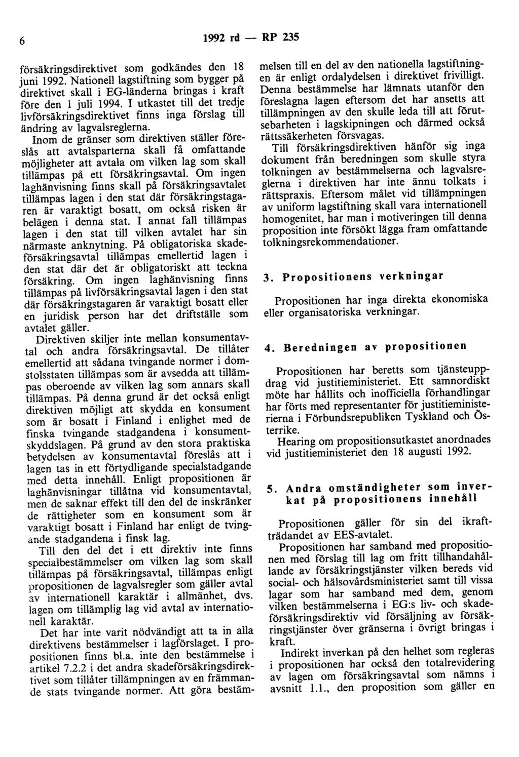 6 1992 rd- RP 235 försäkringsdirektivet som godkändes den 18 juni 1992. Nationelllagstiftning som bygger på direktivet skall i EG-länderna bringas i kraft före den l juli 1994.