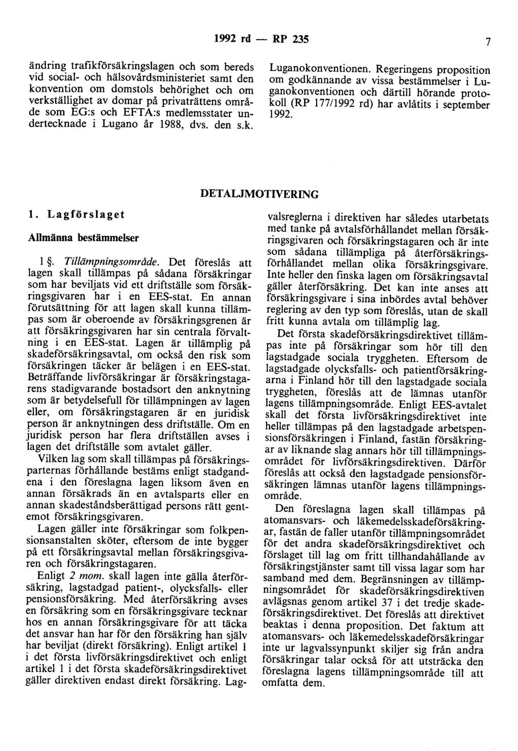 1992 rd - RP 235 7 ändring trafikförsäkringslagen och som bereds vid social- och hälsovårdsministeriet samt den konvention om domstols behörighet och om verkställighet av domar på privaträttens