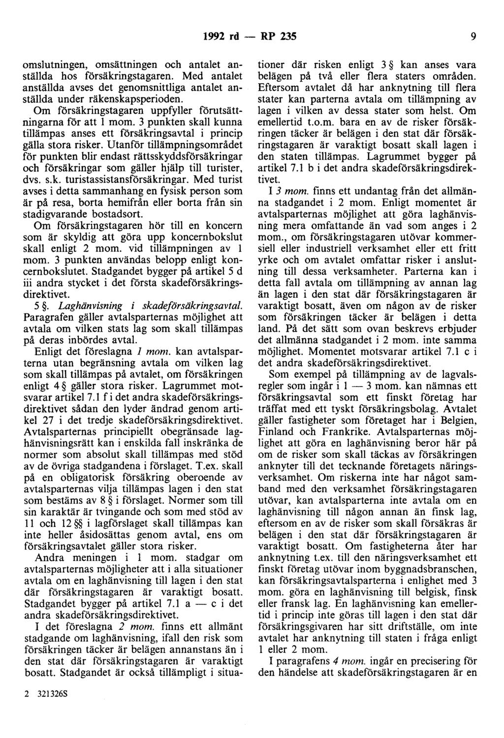 1992 rd - RP 235 9 omslutningen, omsättningen och antalet anställda hos försäkringstagaren. Med antalet anställda avses det genomsnittliga antalet anställda under räkenskapsperioden.