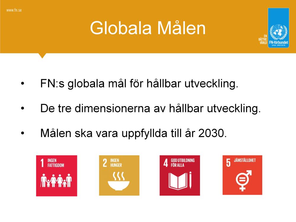 FN beslutade år 2015 om en utvecklingsagenda som ska bidra till en bättre och mer hållbar värld; både socialt, ekonomiskt och miljömässigt.