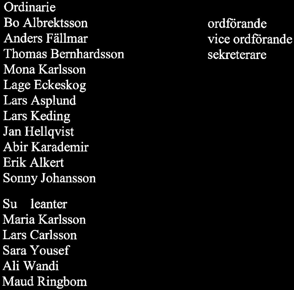 Erik Alkert Snny Jhanssn Su leanter Maria Karlssn Lars Carlssn Sara Yusef Ali Wandi Maud Ringbm rdförande vice rdförande sekreterare kmmimledamt, Sigtuna kmmun arbetstagarledamt, Fastighetsanställdas