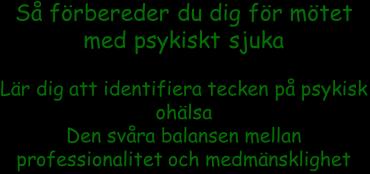 Akut inläggning Självmrdsrisk. Depressiva vanföreställningar eller andra allvarliga psyktiska inslag sm gör att patienten inte tänker ch handlar ratinellt. Intxikatin, medicinpåverkad, sluddrar.