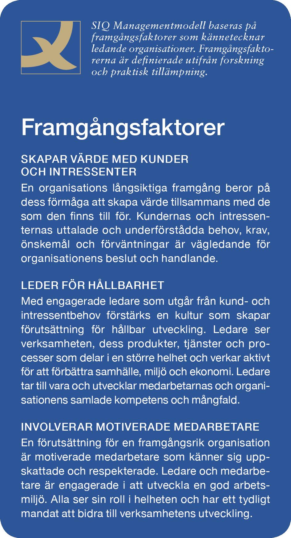 SIQ Management Modell SIQ Managementmodell är en ledningsmodell som driver förbättrade resultat. Modellen ger en helhetssyn.
