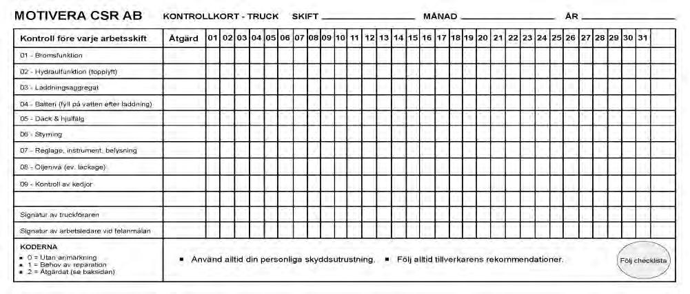 5. Skötsel och underhåll Truckar ska kontrolleras regelbundet genom fortlöpande tillsyn och daglig kontroll.