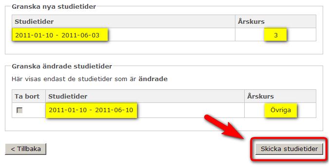 Steg 2 3. Skriv in den nya studietiden för årskurs 3 i fältet för Lägg till nya studietider, och välj Årskurs: 3 i listan. 4.