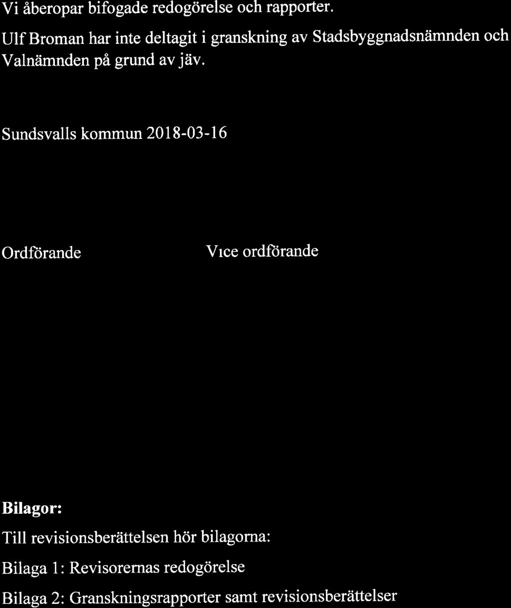 Vi bedömer sammantaget att styrelse, nämnder och beredningar i Sundsvalls kommun, i allt väsentligt har bedrivit verksamheten på ett ändamålsenligt och från ekonomisk synpunkt tillfredsställande sätt.