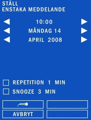 Ställ enstaka, veckovisa, månatligt och årlig meddelande Utifrån vald meddelandetyp visas någon av följande skärmbilder: - Skärmen visar nutid, pilar för att bläddra framåt och bakåt i tid - Rutor