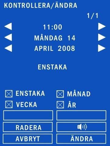 När KONTROLLERA/ÄNDRA är valt, visas följande: "KONTROLLERA/ÄNDRA" visas överst på pekskärmen. Nutid visas samt tillhörande pilar för att bläddra sig framåt och bakåt i tiden.