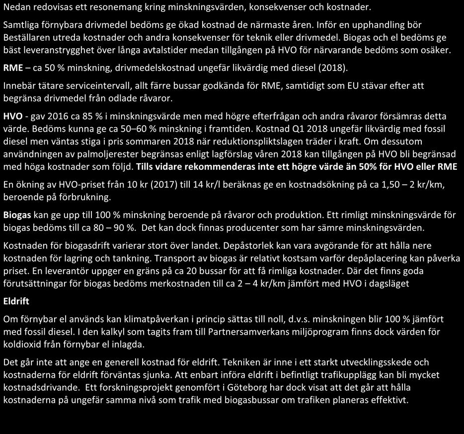 Nedan redovisas ett resonemang kring minskningsvärden, konsekvenser och kostnader. Samtliga förnybara drivmedel bedöms ge ökad kostnad de närmaste åren.