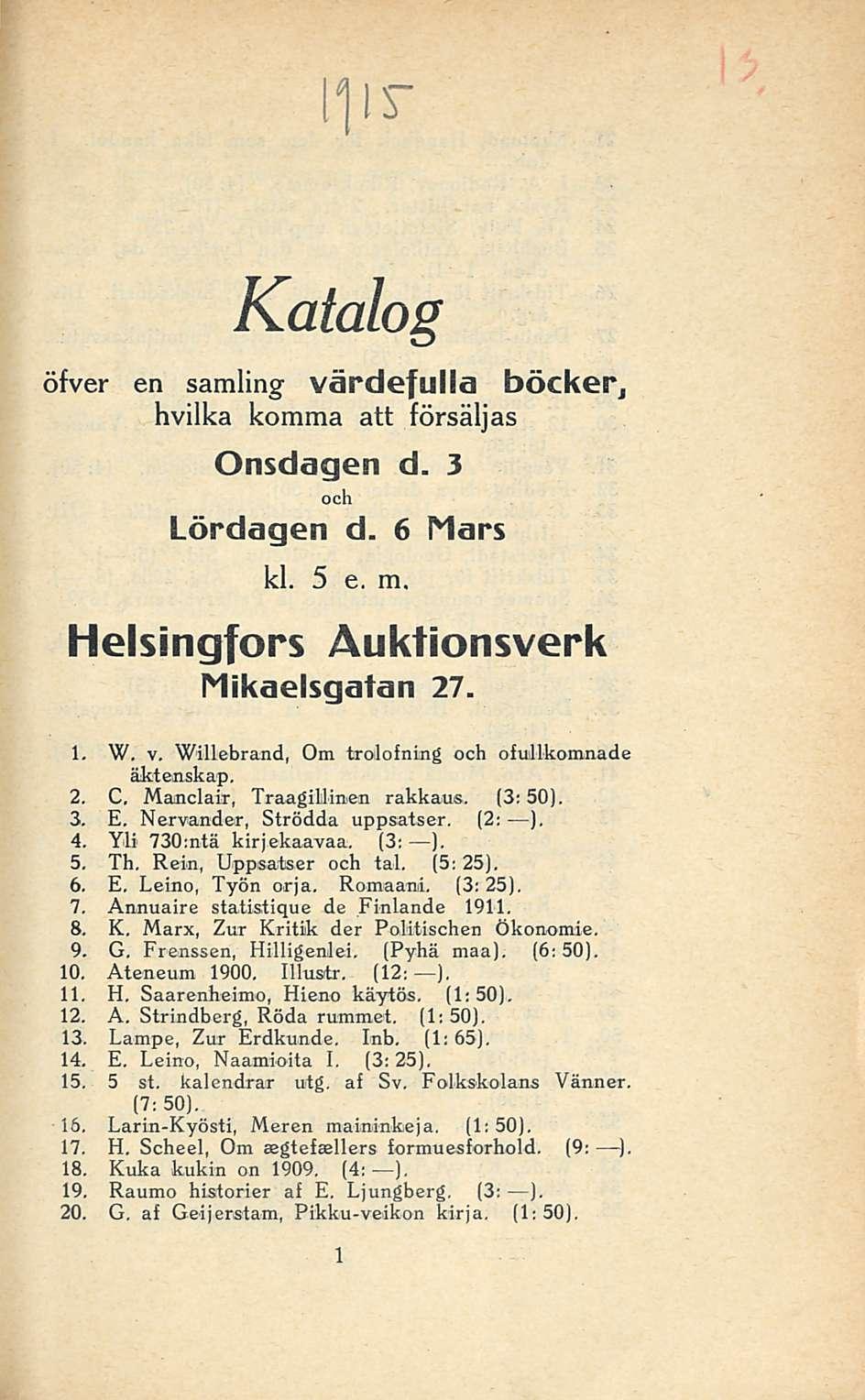Katalog öfver en samling värdefulla böcker, hvilka komma att försäljas Onsdagen d. 3 och Lördagen d. 6 Mars kl. 5 e. m. Helsingfors Äuktionsverk Mikaelsgatan 27. 1. W, v.