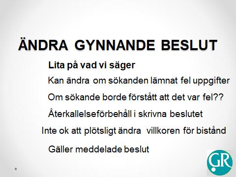 ÄNDRA GYNNANDE BESLUT När en myndighet får ändra ett beslut, Fl 37 En myndighet får ändra ett beslut som den har meddelat som första instans om den anser att beslutet är felaktigt på grund av att det