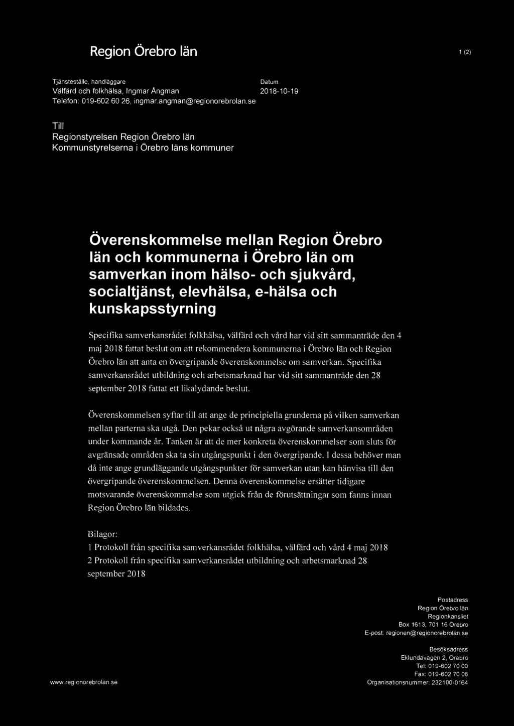 , 1 (2) Tjänsteställe, handläggare Datum Välfärd och folkhälsa, lngmar Angman 2018-10-19 Telefon : 019-602 60 26, ingmar.angman@regionorebrolan.