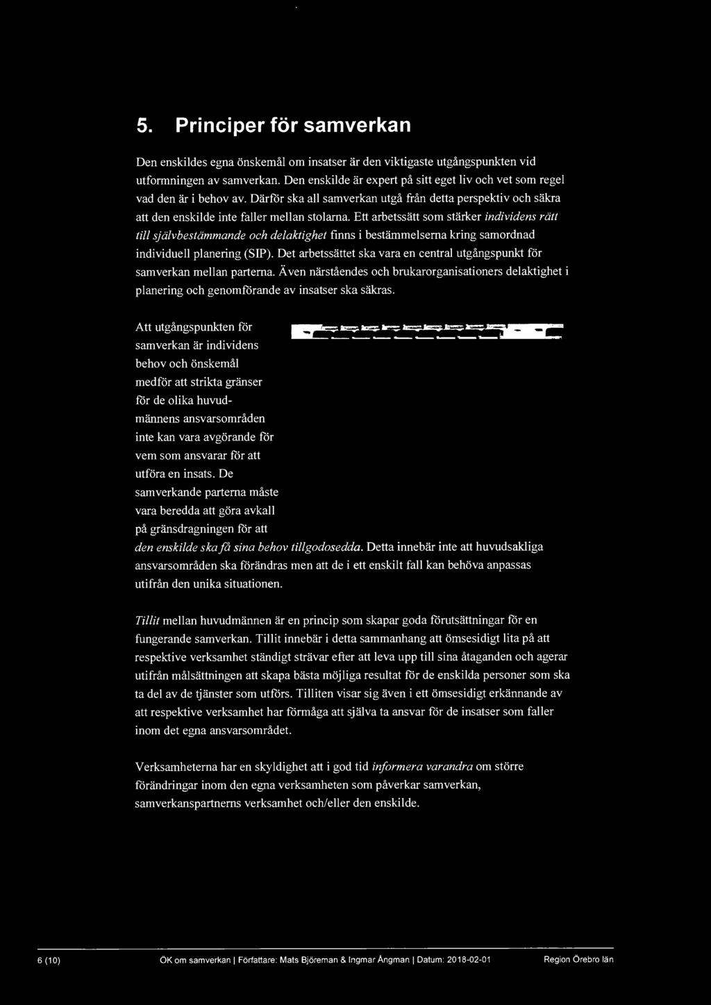 5. Principer för samverkan Den enskildes egna önskemål om insatser är den viktigaste utgångspunkten vid utformningen av samverkan.