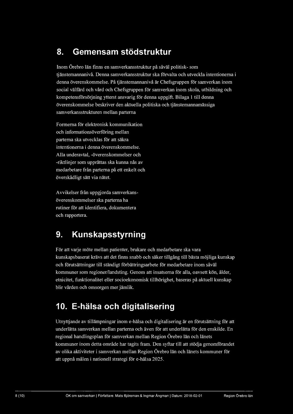 8. Gemensam stödstruktur Inom Örebro län finns en samverkansstruktur på såväl politisk- som tjänstemannanivå. Denna samverkansstruktur ska förvalta och utveckla intentionerna i denna överenskommelse.