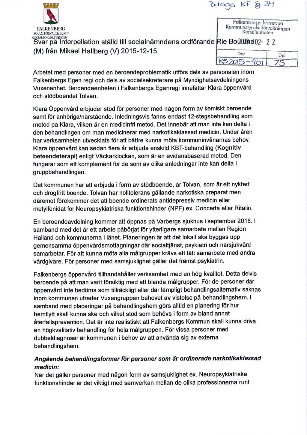 1b>i \ 0\<cyOi K t- ^ 3H FALKENBERG SOCIALTÖR.VALlNLH il ; N SOCIALPÖKVALI^INGEN Svar pa Interpellation ställd till socialnämndens ordförande (M) från Mikael Hallberg (V) 2015-12-15.