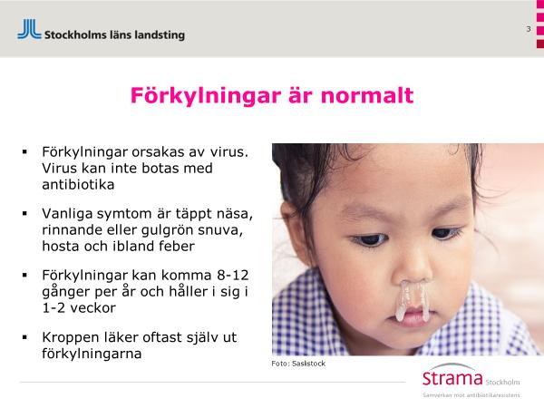 Bild 3 Hjälptext till bild 3 Den vanligaste infektionen små barn drabbas av är förkylningsvirus. Det smittar både genom luften via nysningar och hosta, och som kontaktsmitta via händer.