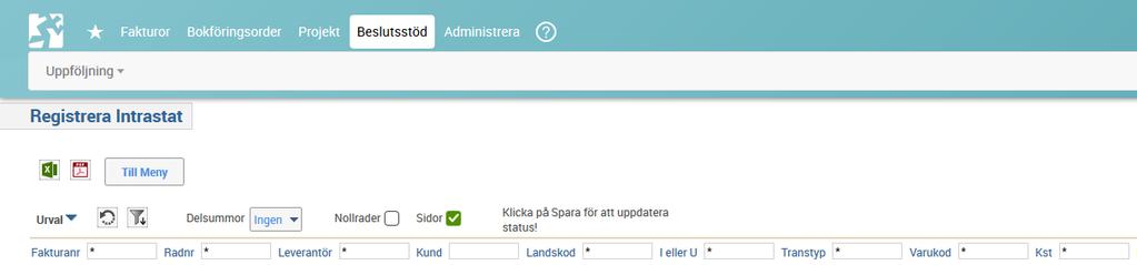 4 Registrera intrastatuppgifter i Raindance Sökväg: Beslutsstöd/Uppföljning/ Frågor & Analys/Intrastat/Registrera Intrastat Ställ in urval i bilden