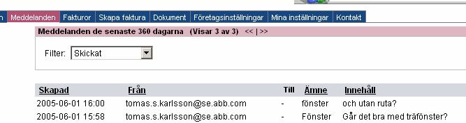 6. Meddelanden Här visas de dokument och fakturor som det finns meddelanden kopplade till. När du klickar på en rad öppnas dokumentet eller fakturan.