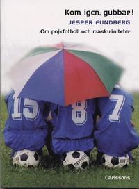 Kom igen, gubbar! Om pojkfotboll och maskuliniteter PDF ladda ner LADDA NER LÄSA Beskrivning Författare: Jesper Fundberg. Om pojkfotboll som manlig fostringsmiljö.
