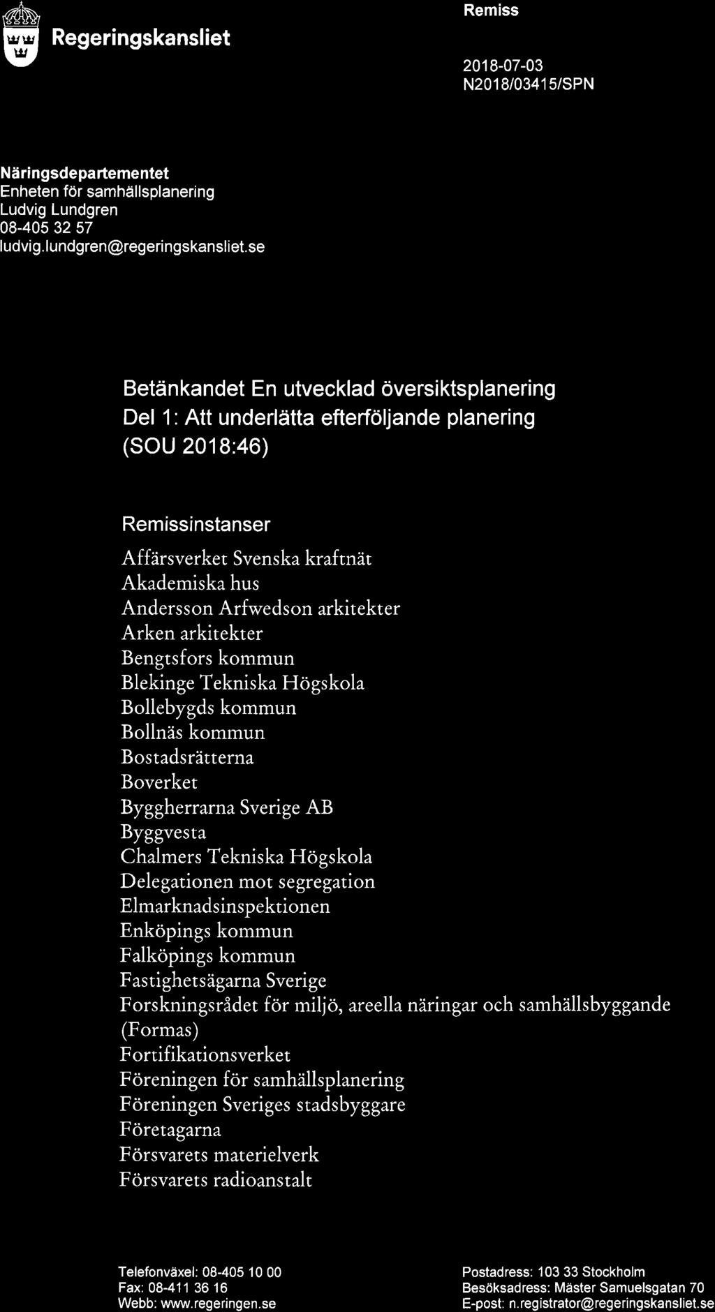 e Regeringskansliet Remiss 2018-07-03 N2018/03415/SPN Näringsdepartementet Enheten för samhällsplanering Ludvig Lundgren 08-405 32 57 ludvig.lundgren@regeringskansliet.