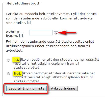 För studerande på yrkeshögskola eller annan eftergymnasial utbildning: För studerande på yrkeshögskola eller annan eftergymnasial utbildning vill CSN också veta om den studerande har uppnått