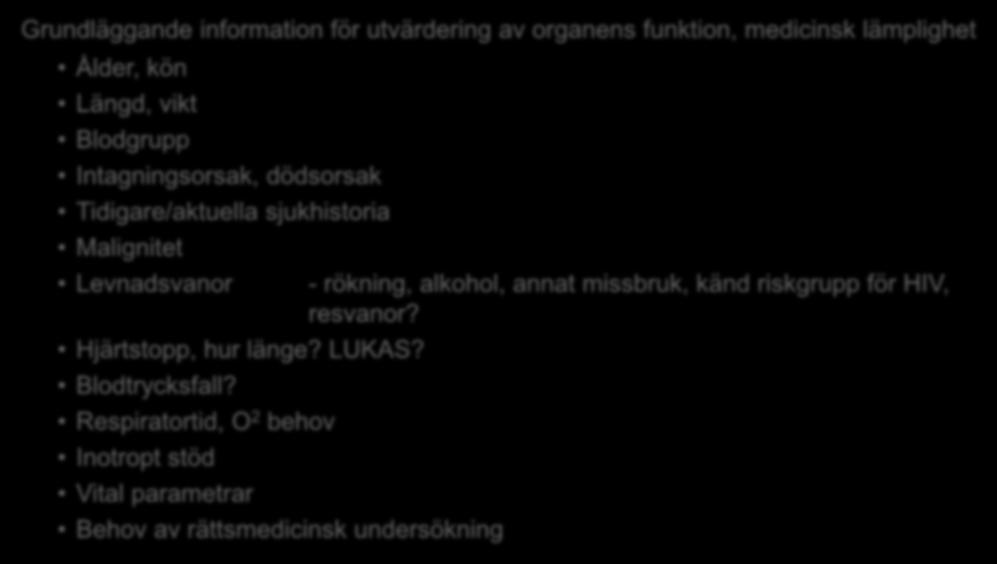 Donatorkaraktärisering Grundläggande information för utvärdering av organens funktion, medicinsk lämplighet Ålder, kön Längd, vikt Blodgrupp Intagningsorsak, dödsorsak Tidigare/aktuella sjukhistoria