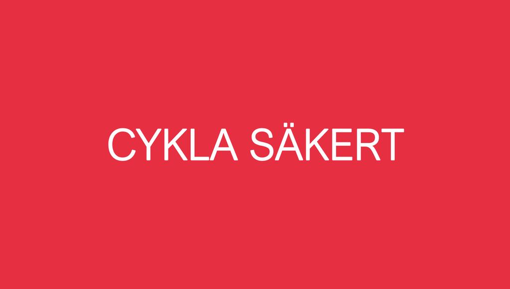 Bild 2. Cykla säkert Såväl kommuner som staten vill att vi ska cykla mer eftersom det är bra för hälsan och miljön. Men cyklingen ska vara säker så att det inte blir fler skadade cyklister som följd.