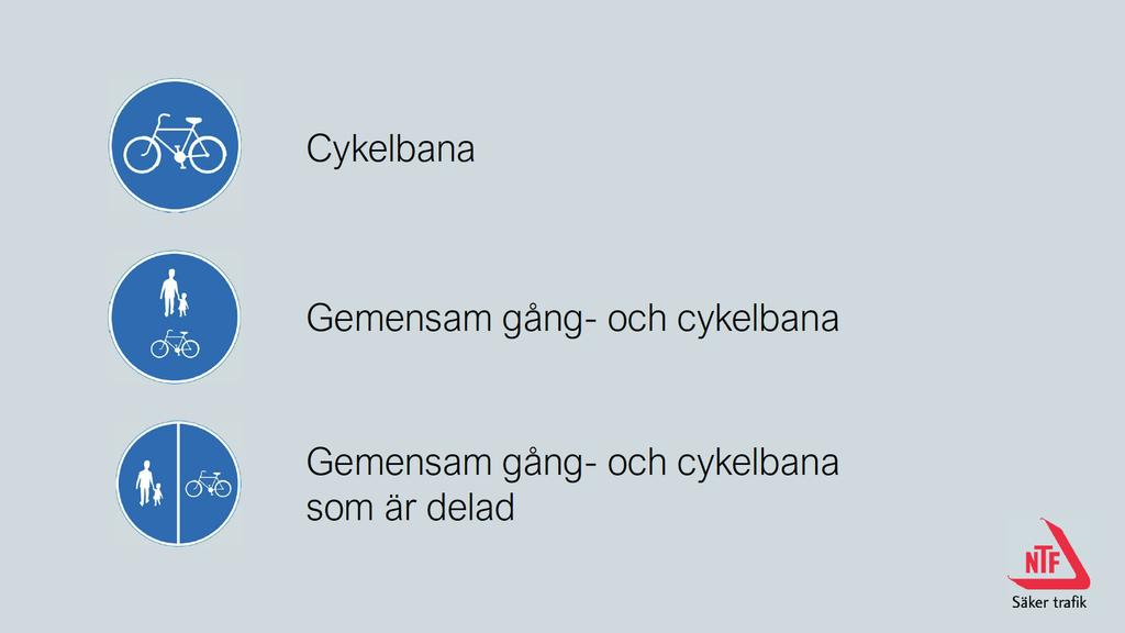 Bild 13. Viktiga skyltar Cykelbana Gemensam gång- och cykelbana. Gå på vänster sida och cykla på höger sida, men man måste se upp för gående och ge dem tillräckligt med utrymme.