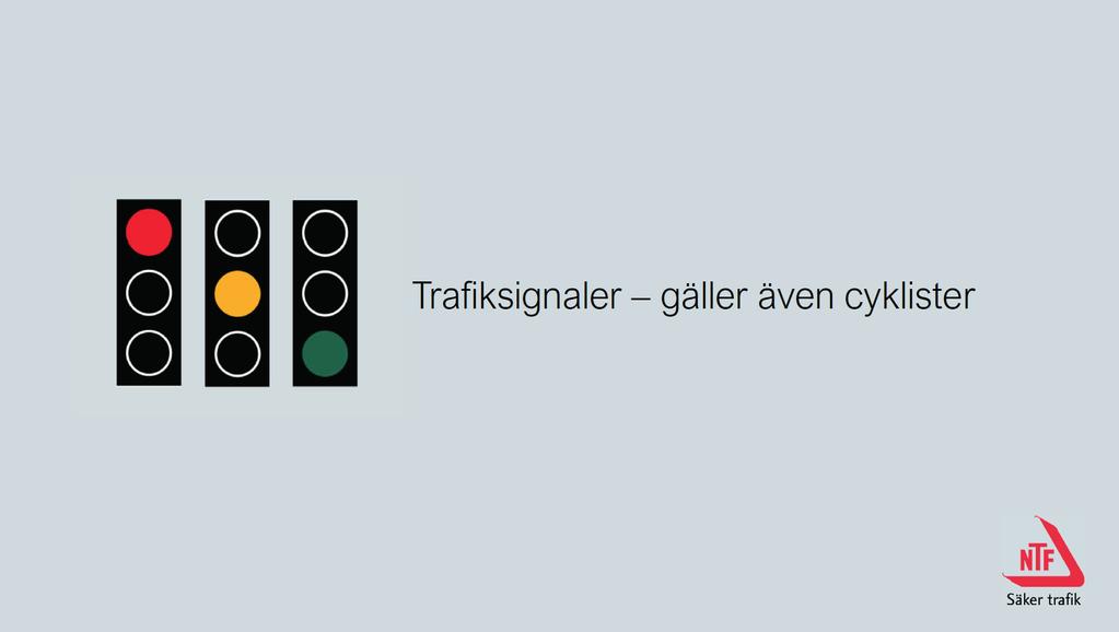 Bild 18. Trafiksignaler Trafiksignaler gäller även dig som cyklist.