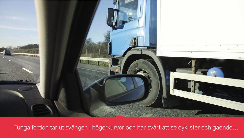 Bild 6. Tunga fordon kan orsaka risker När lastbilen eller bussen svänger höger kan föraren kanske inte se cyklisten.