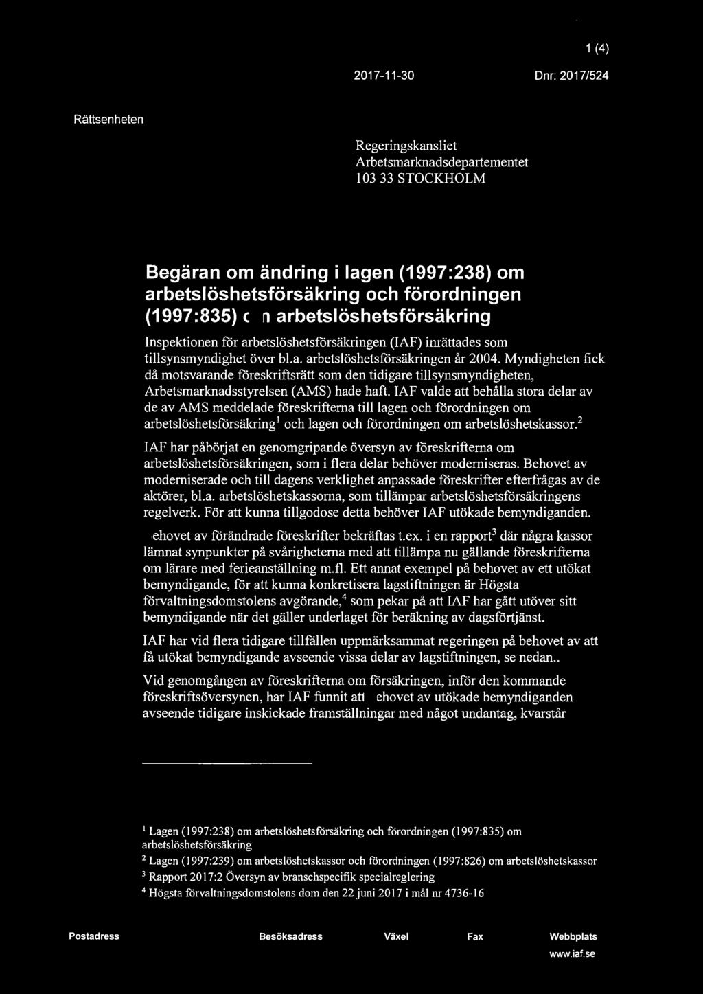 Inspektionen för 1 (4) IAF arbetsl ösh etsfö rsä kri nge n 2017-11-30 Dnr: 2017/524 Rättsenheten Regeringskansliet Arbetsmarknadsdepartementet 103 33 STOCKHOLM Begäran om ändring i lagen (1997:238)