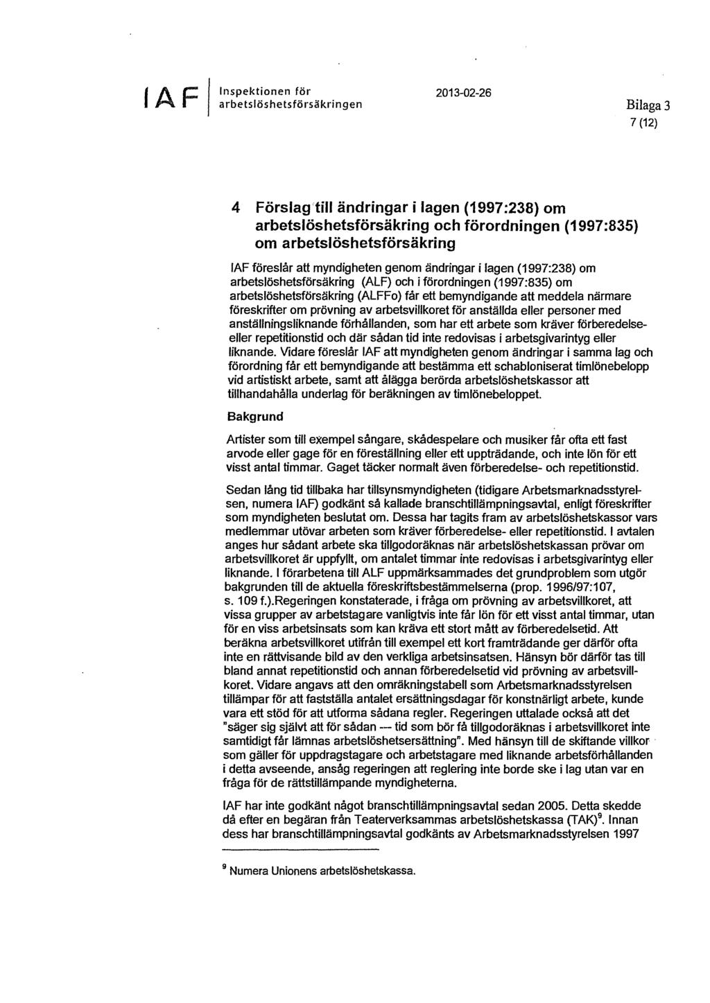 Inspektionen för 2013-02-26 IAF arbetslöshetsförsäkringen Bilaga 3 7 (12) 4 Förslag'till ändringar i lagen (1997:238) om arbetslöshetsförsäkring och förordningen (1997:835) om arbetslöshetsförsäkring