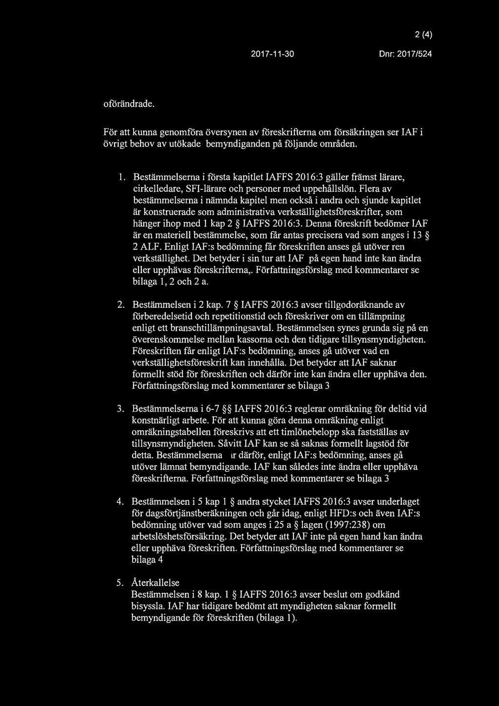 Inspektionen för 2 (4) IAF arbetslöshetsförsäkri ngen 2017-11-30 Dnr: 2017/524 oförändrade.