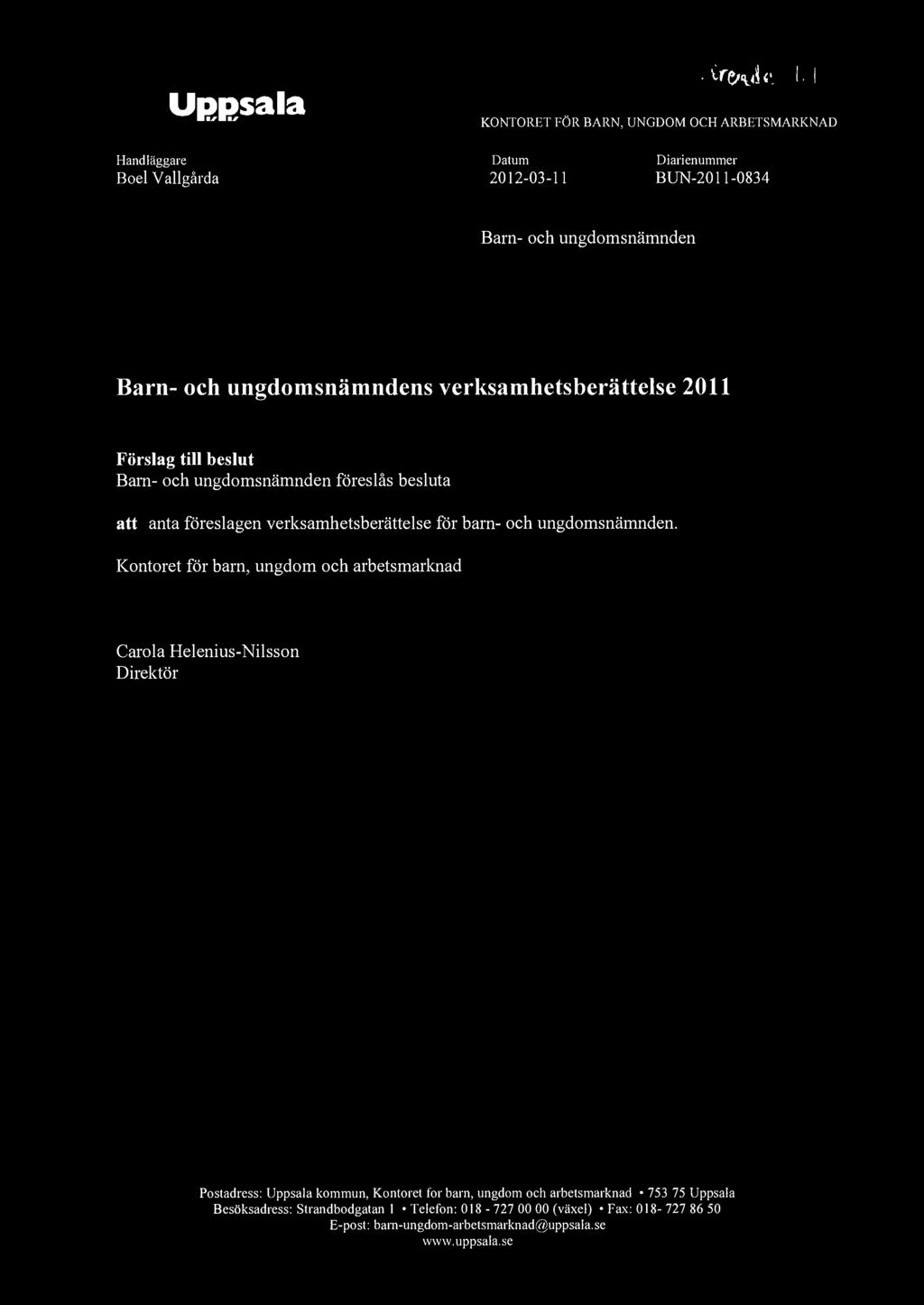 Uppsala ' < v \ < ' I - I KONTORET FÖR BARN, UNGDOM OCH ARBETSMARKNAD Handläggare Boel Vallgårda Datum 2012-03-11 Diarienummer BUN-2011-0834 Barn- och