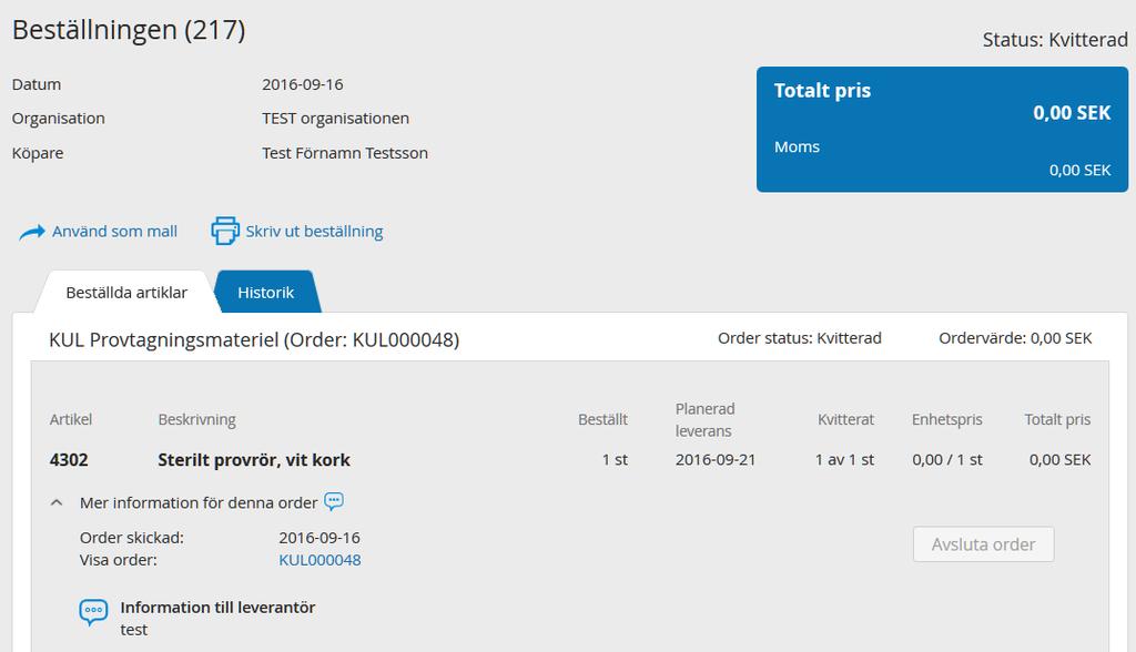 Status som förekommer: Skickad till Leverantör(er): Beställningen är skickad Delvis kvitterad: Delar av ordern är skickad.