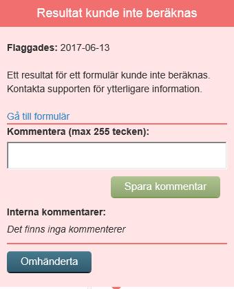 Flaggor för resultat kan ej beräknas Funktion Hantering av flagga Ikon När ett resultat inte har kunnat beräknas på grund av fel i resultatberäkningen får du som behandlare en flagga.