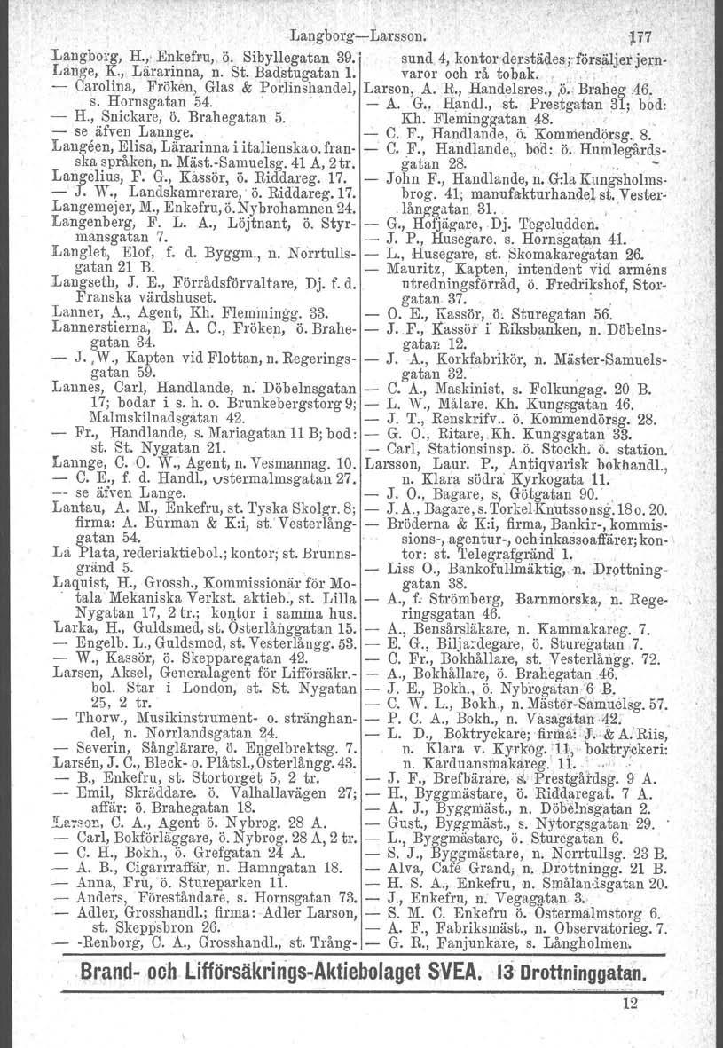 \ Langborg-Larsson.,F7 Langborg, H." Enkefru, Q. Sibyllegatan 39.' sund, 4, kontor derstädesyförsäljet jern- Lange, K., Lärarinna, n. St. Badstugatan 1. varor och rå tobak.,',.