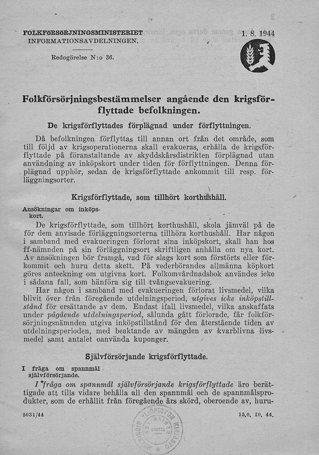 FOLKFöRSöRJNINGSMINISTERIET INFORMATIONSAVDELNINGEN. * 1. 8. 1944 Redogörelse N:o 36. Folkförsörjningsbestämmelser angående den krigsförflyttade befolkningen.