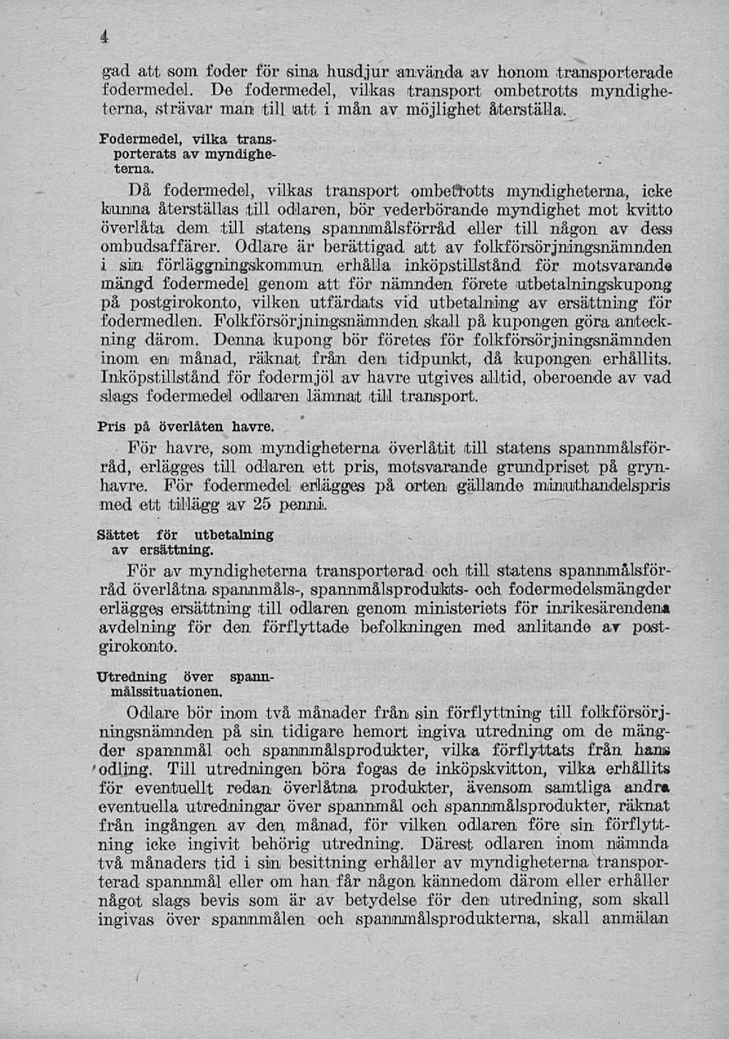 4 gad att som foder för sina husdjur använda av honom transporterade fodermedel. De fodermedel, vilkas transport ombetrotts myndigheterna, strävar man till att i mån av möjlighet återställa.